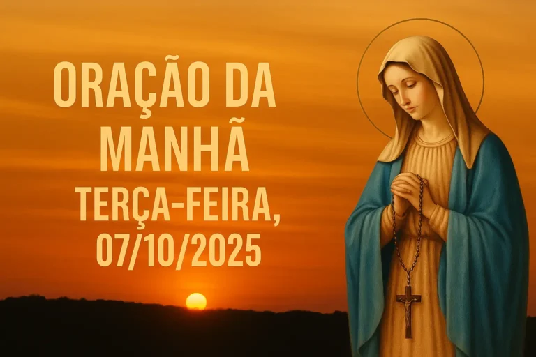 Oração da Manhã – terça-feira, 07/10/2025