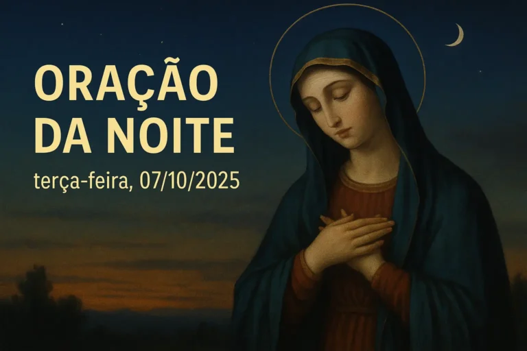 Oração da Noite – Terça-feira, 07/10/2025